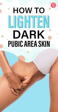 How to lighten dark pubic area