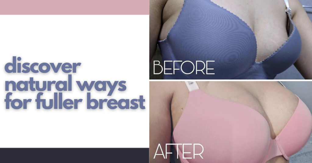 discover natural ways for fuller breast
