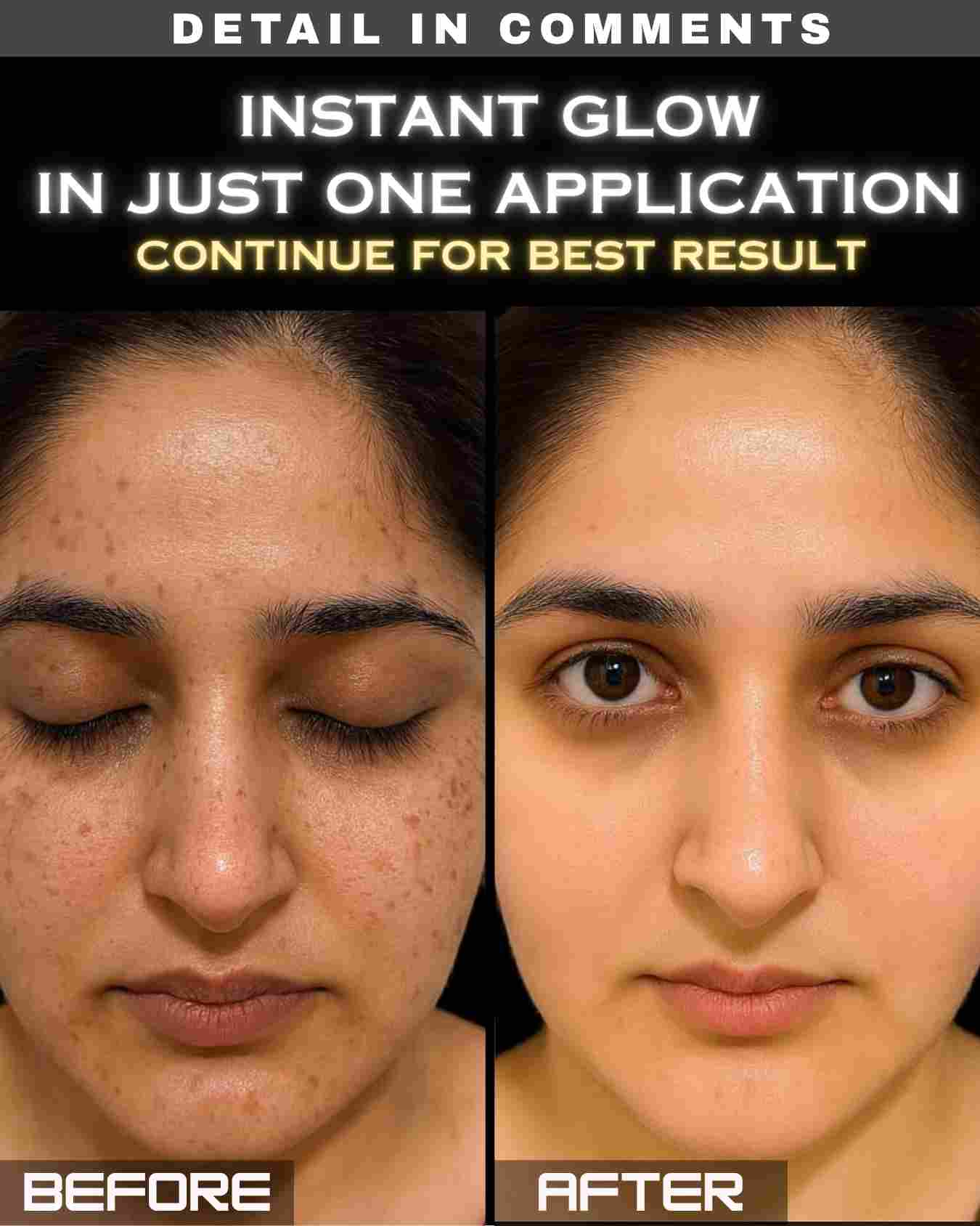 INSTANT GLOW IN JUST ONE APPLICATION – CONTINUE FOR BEST RESULTS